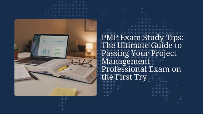 PMP Exam Study Tips: The Ultimate Guide to Passing Your Project Management Professional Exam on the First Try